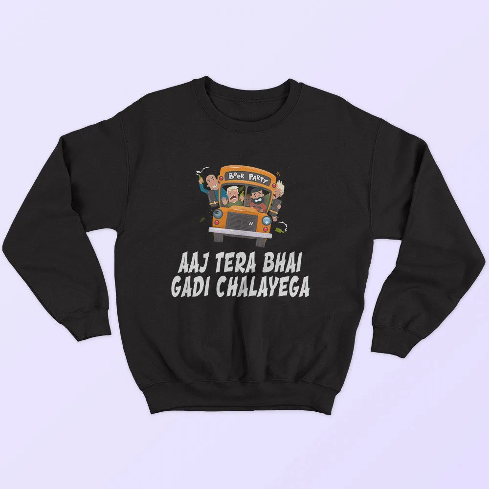 Aaj Tera Bhai Gadi Chalayega Sweatshirt