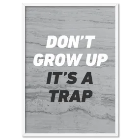 Don't Grow Up, It's a Trap! - Art Print